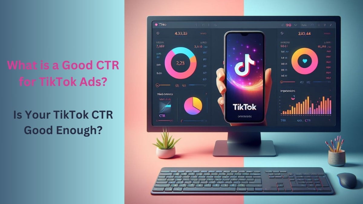 What is a Good CTR for TikTok Ads?